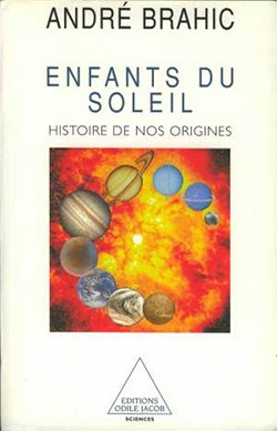 Couverture du livre de André Brahic, Enfants du Soleil, histoire de nos origines,1999, Editions Odile Jacob.  JPEG - 19.8 ko