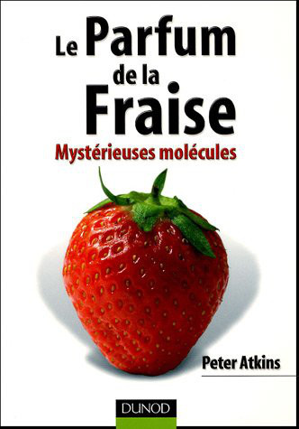 Couverture du livre : Le parfum de la fraise : mystérieuses molécules. Dunod 2005  JPEG - 36.8 ko