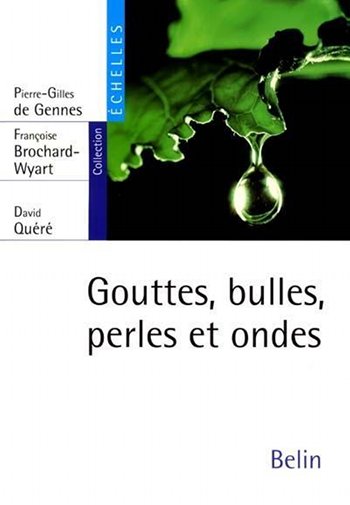 Ouvrage de Pierre-Gilles de gennes, Françoise Brochard-Wyart et David Quéré, edition Belin, collection « Echelles ».  JPEG - 24.2 ko