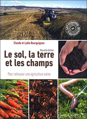 Le sol, la terre et les champs, pour retrouver une agriculture saine - aux éditions Sang de la Terre.  JPEG - 86.3 ko
